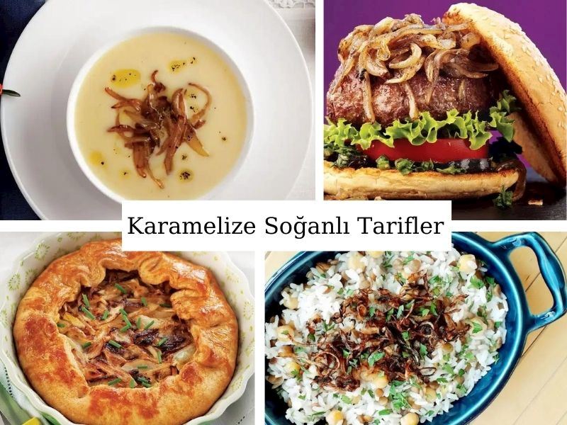 Karamelize Soğanlı Tarifler: Karamelize Soğanla Yapılan 10 Tarif