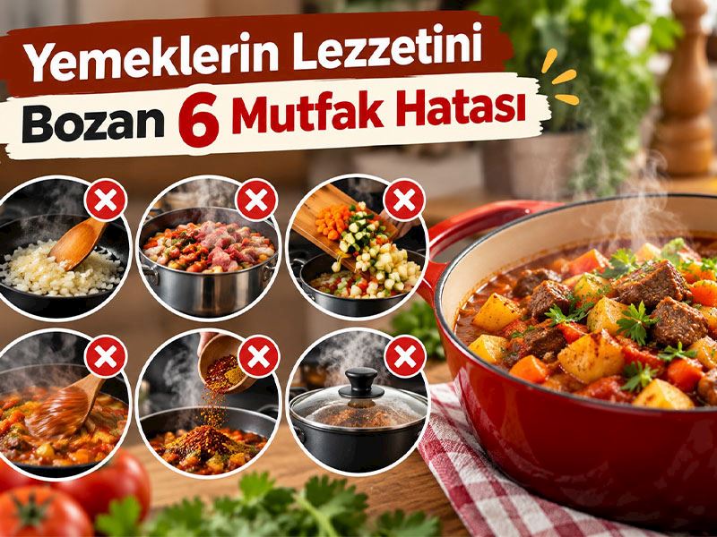 Yemeklerin Lezzetini Bozan 6 Mutfak Hatası